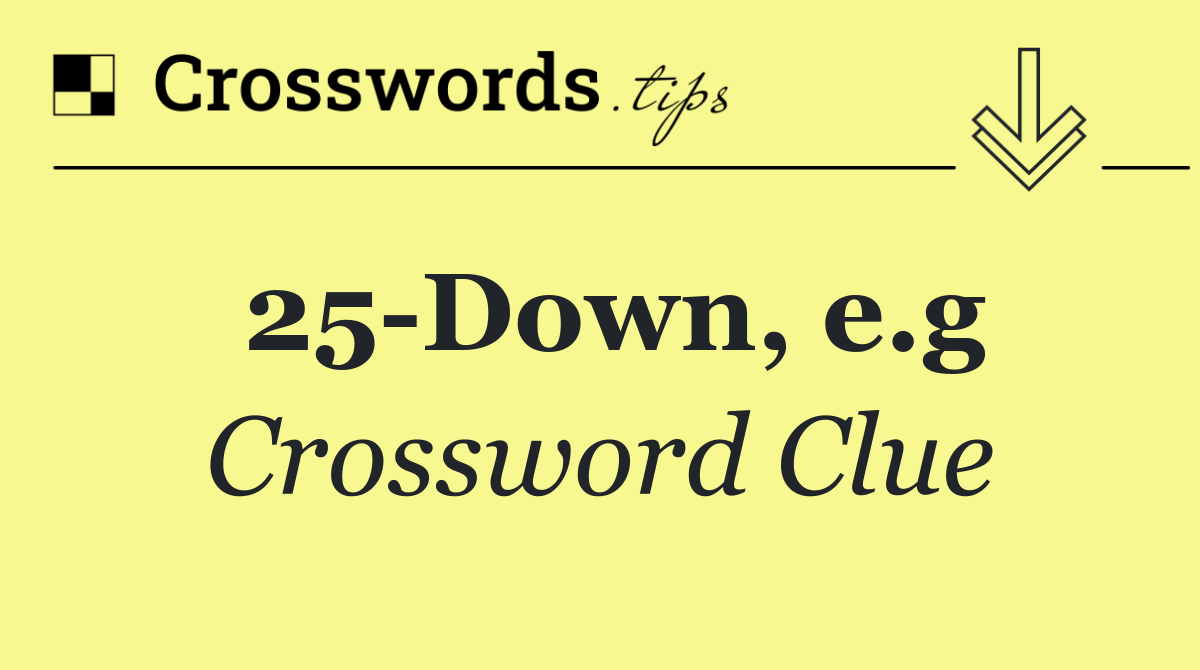 25 Down, e.g