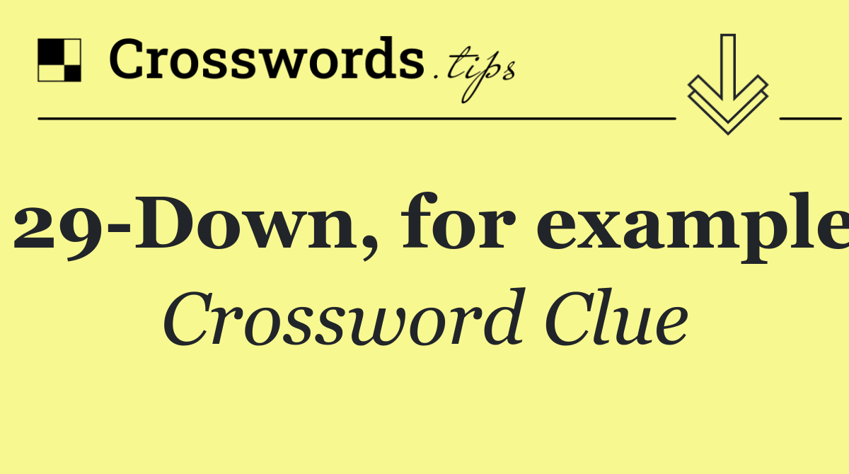 29 Down, for example