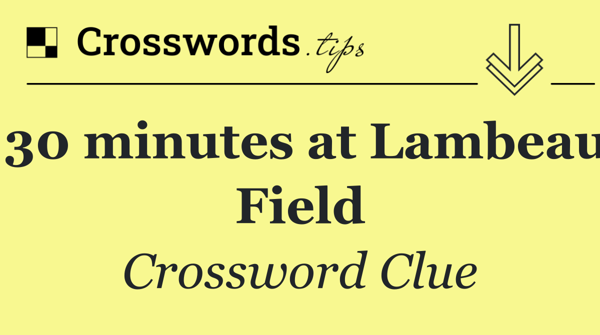 30 minutes at Lambeau Field