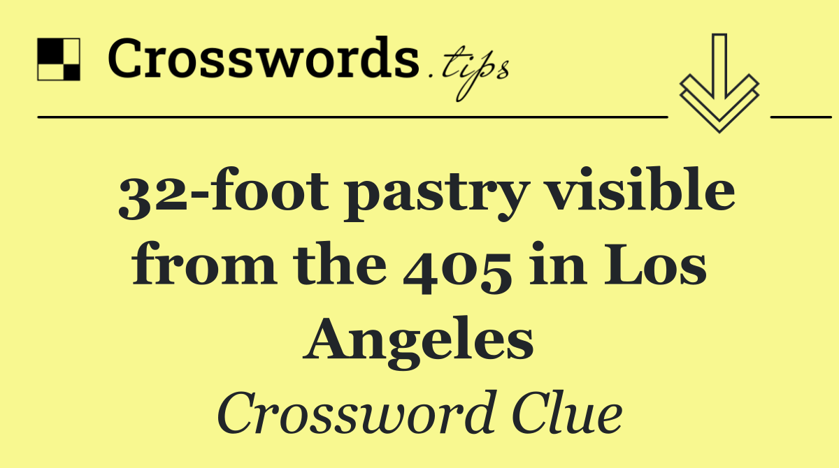 32 foot pastry visible from the 405 in Los Angeles