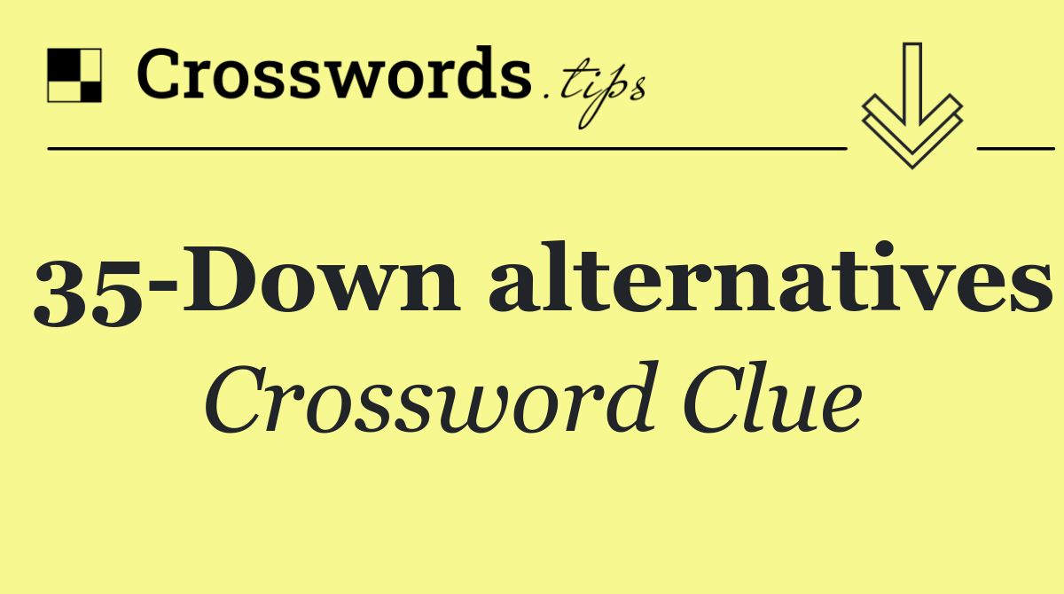 35 Down alternatives