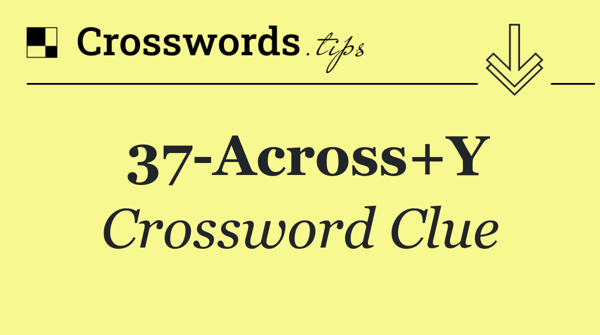 37 Across+Y