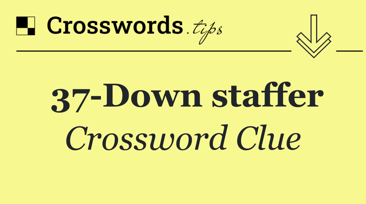 37 Down staffer