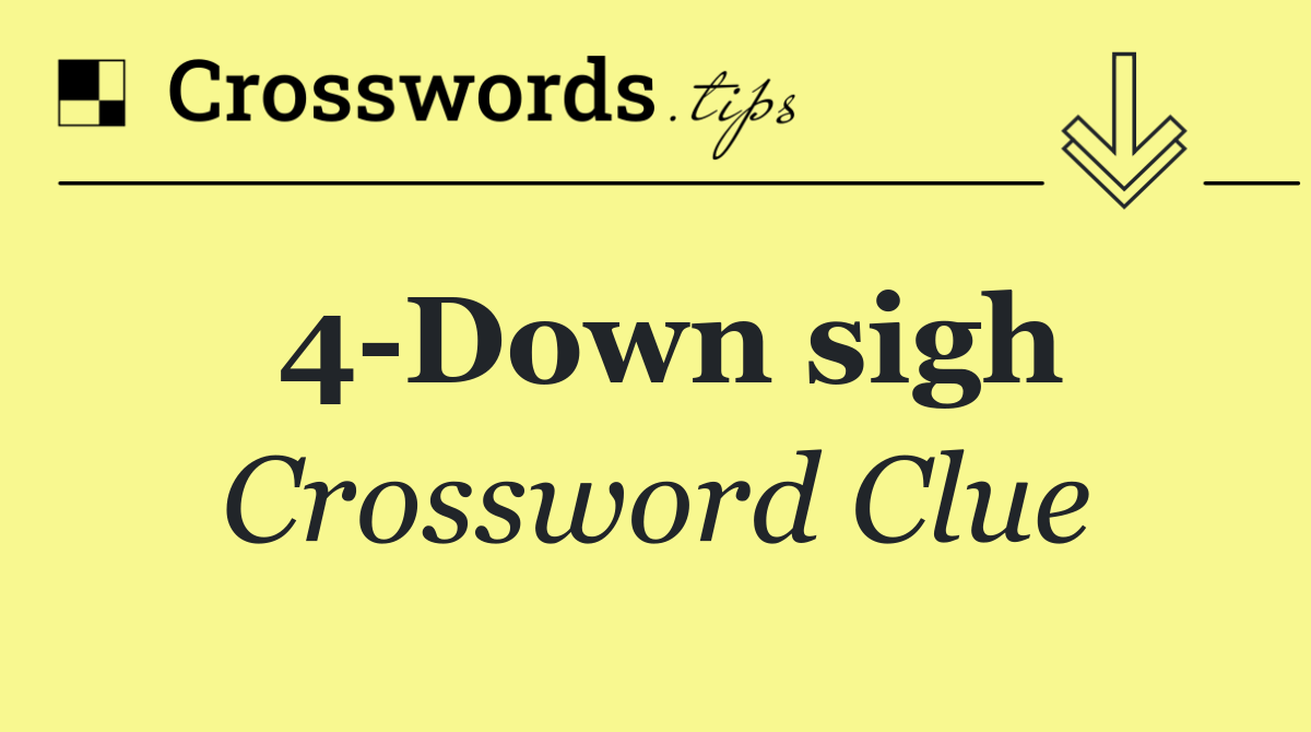 4 Down sigh
