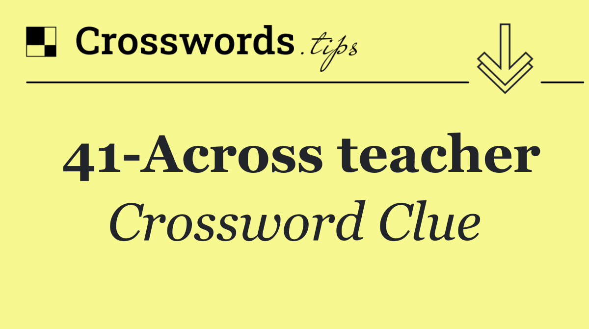 41 Across teacher