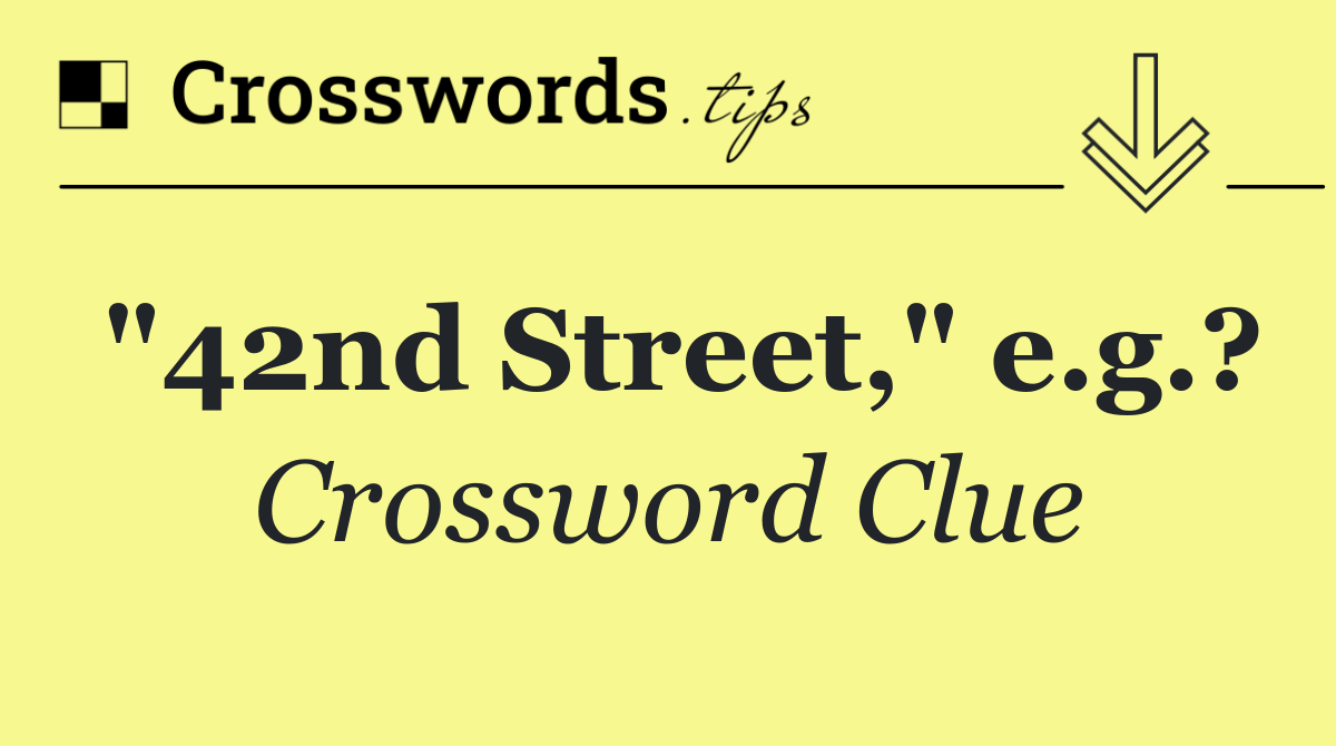 "42nd Street," e.g.?