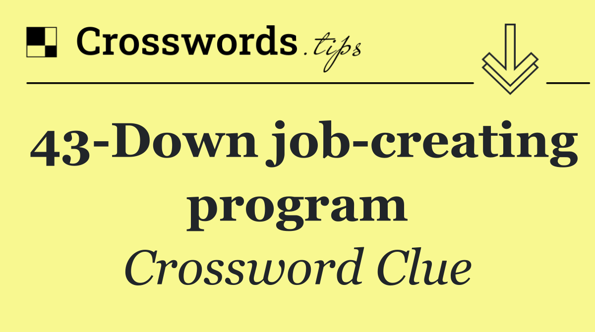 43 Down job creating program