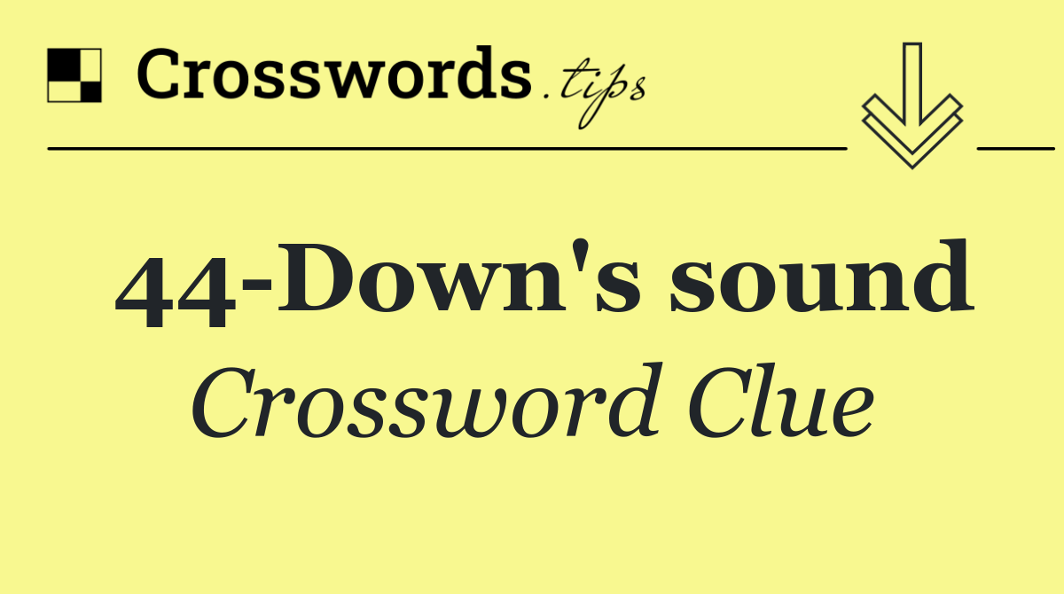 44 Down's sound