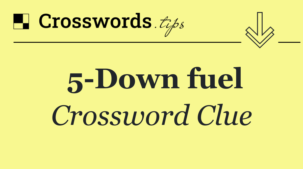 5 Down fuel