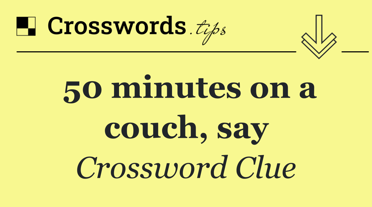 50 minutes on a couch, say