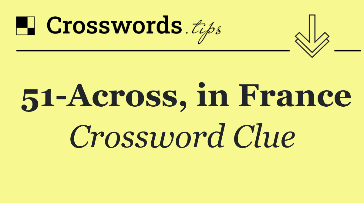 51 Across, in France