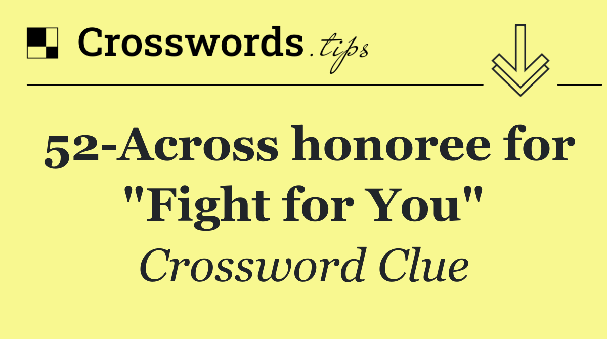 52 Across honoree for "Fight for You"