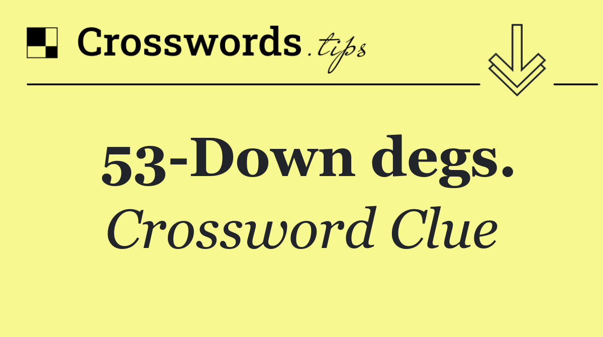 53 Down degs.
