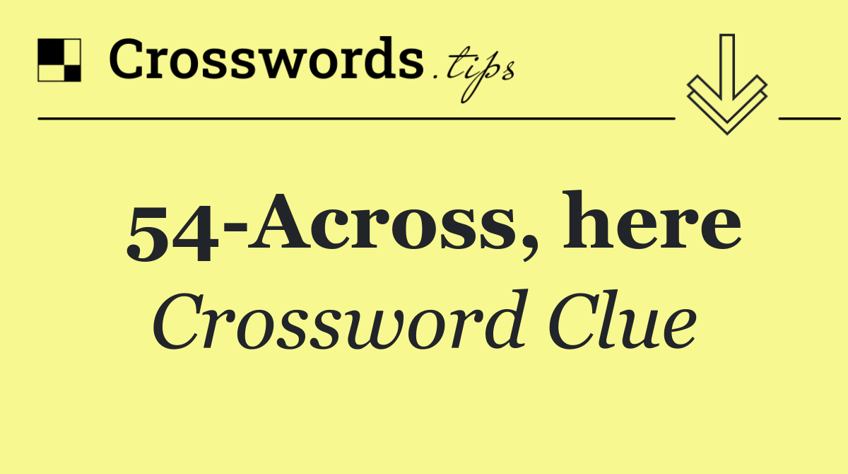 54 Across, here