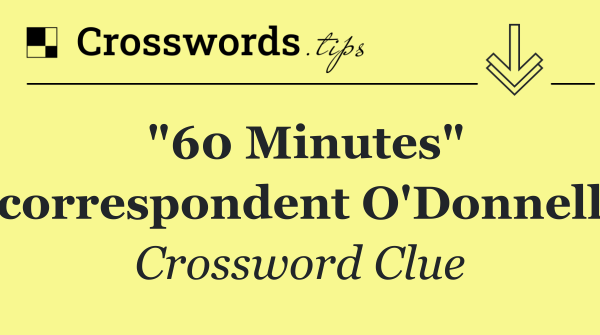 "60 Minutes" correspondent O'Donnell