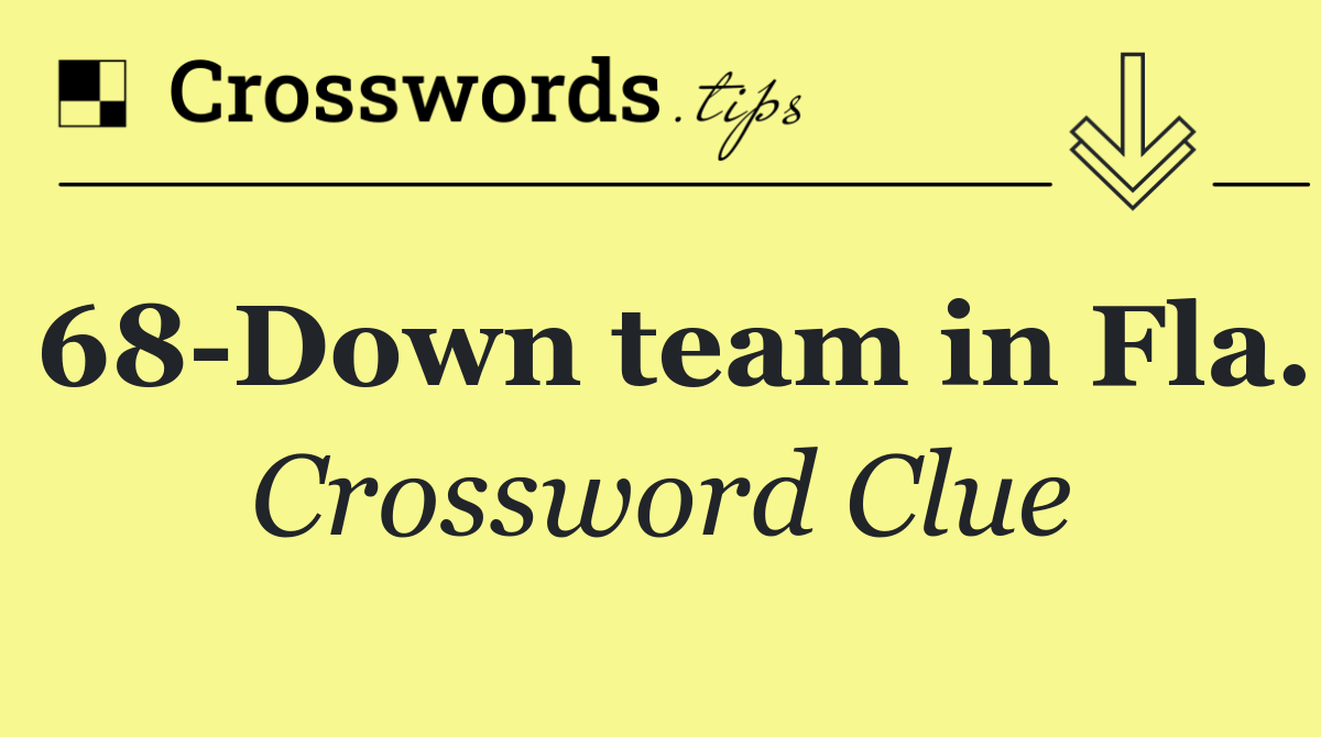 68 Down team in Fla.