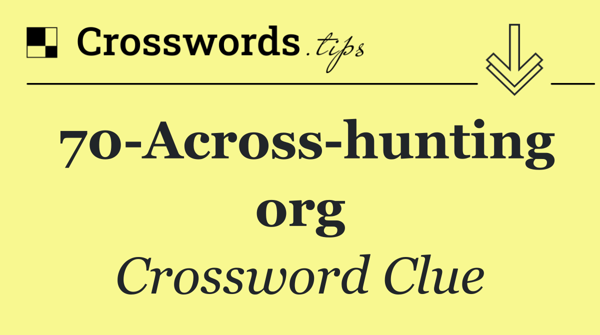 70 Across hunting org