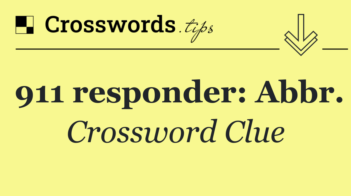 911 responder: Abbr.