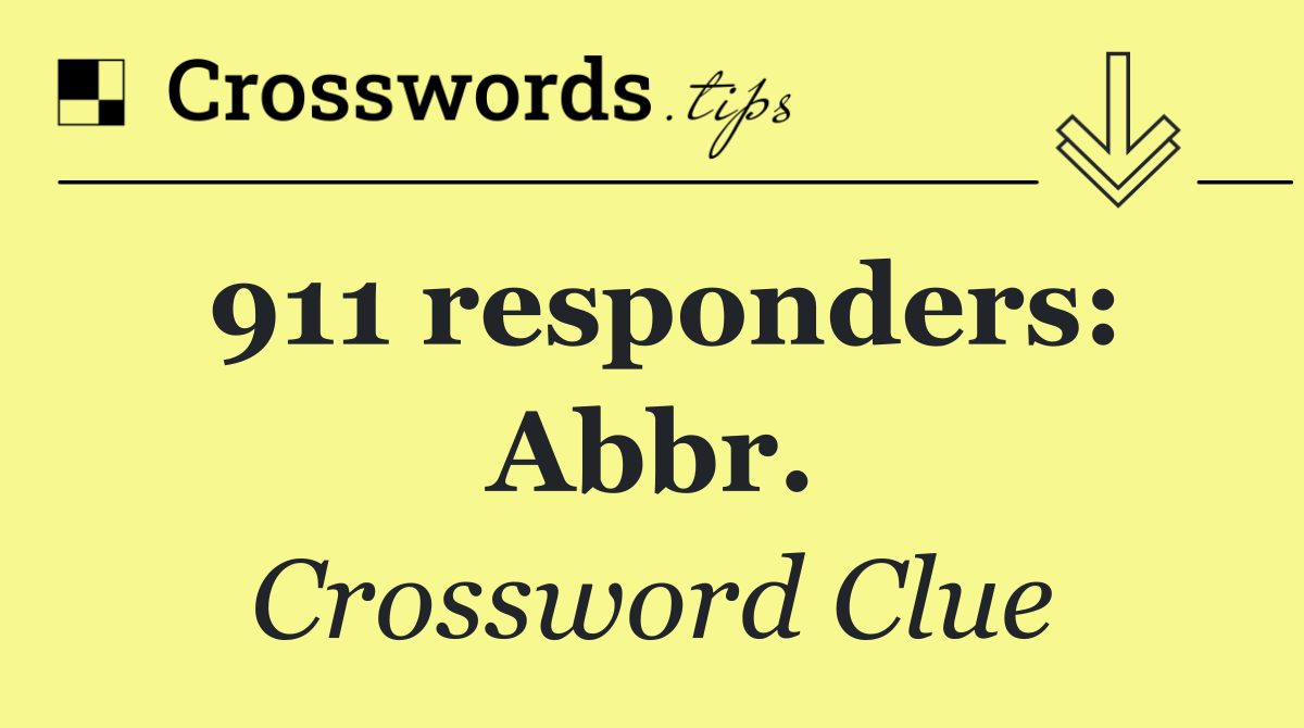 911 responders: Abbr.