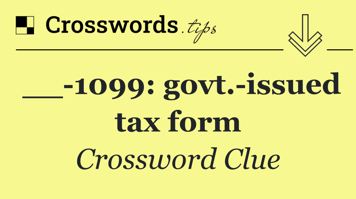 __ 1099: govt. issued tax form