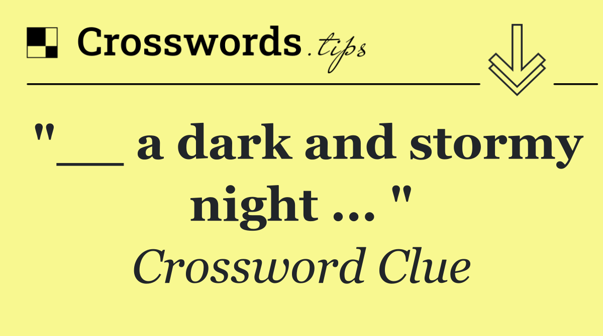 "__ a dark and stormy night ... "