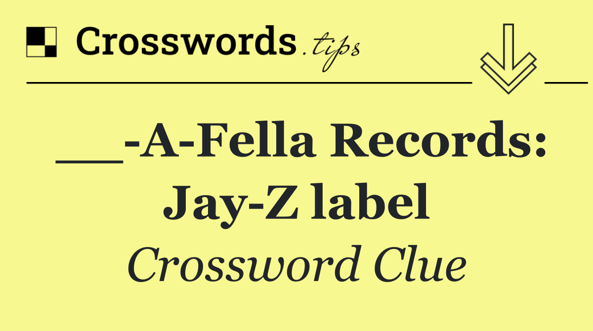 __ A Fella Records: Jay Z label