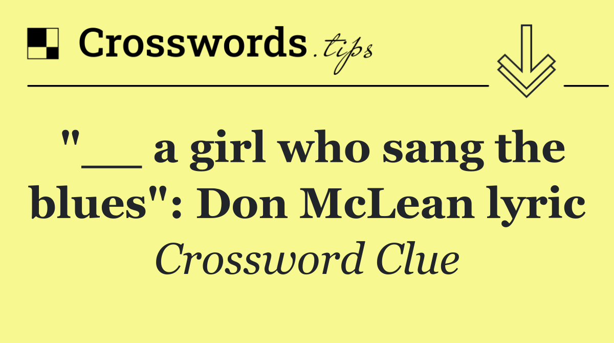 "__ a girl who sang the blues": Don McLean lyric