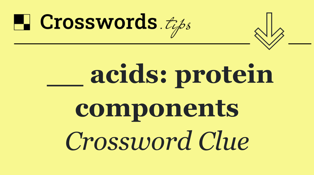 __ acids: protein components