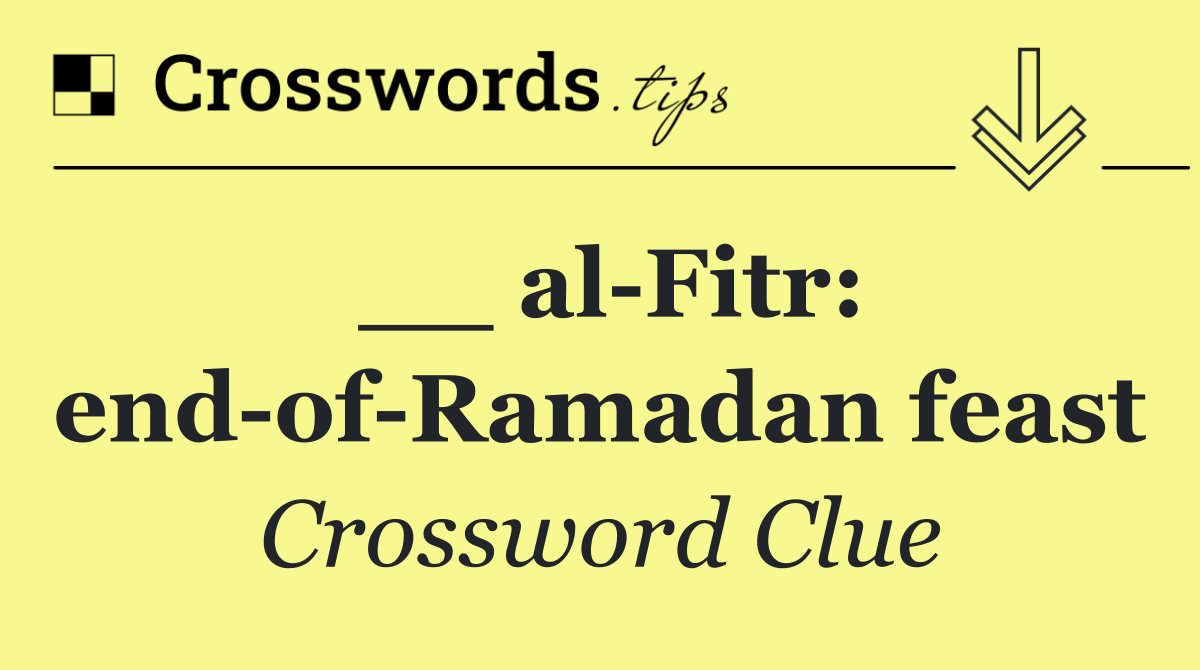 __ al Fitr: end of Ramadan feast