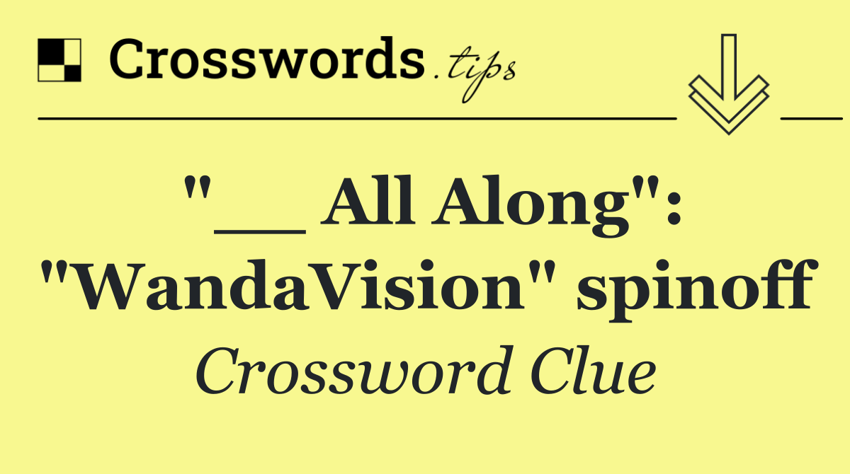 "__ All Along": "WandaVision" spinoff