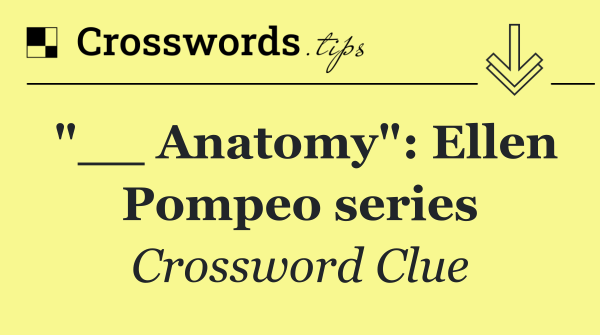"__ Anatomy": Ellen Pompeo series