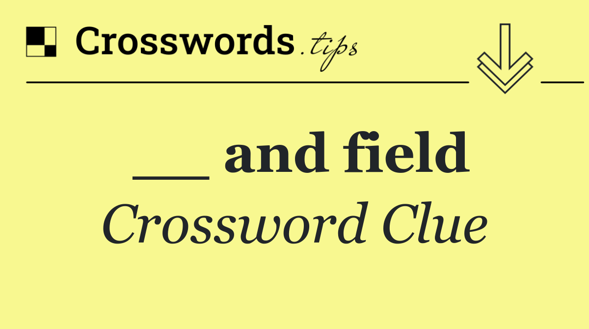 __ and field