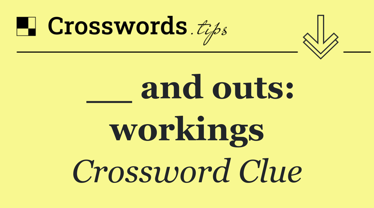 __ and outs: workings