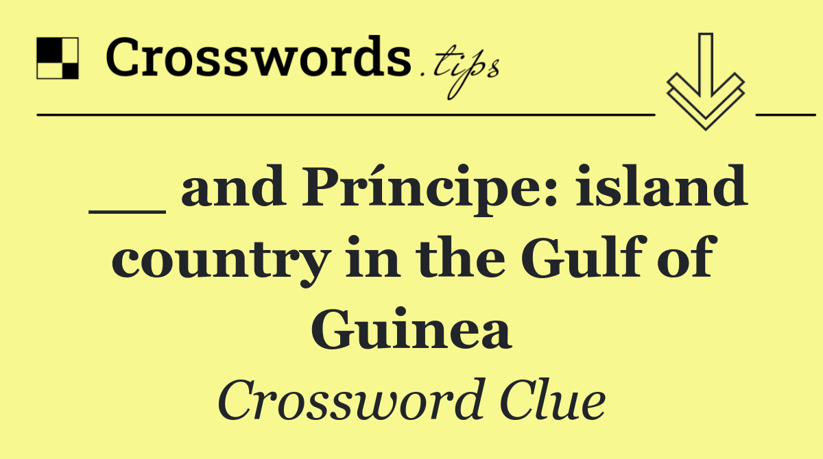 __ and Príncipe: island country in the Gulf of Guinea
