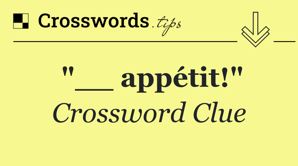 "__ appétit!"