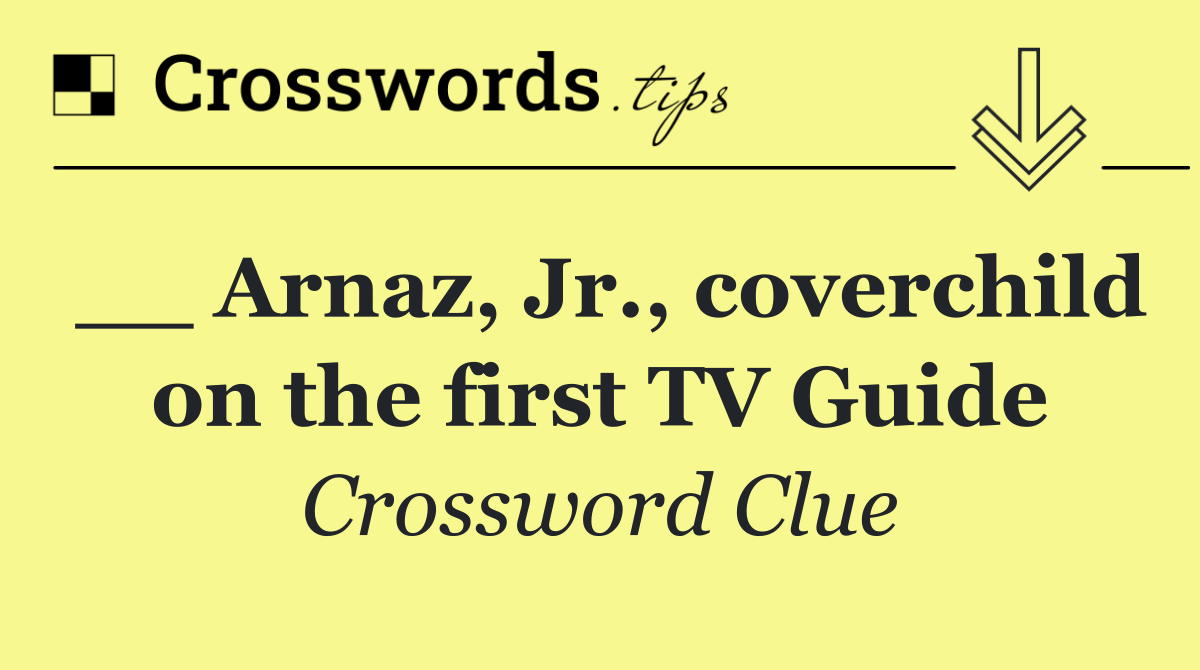 __ Arnaz, Jr., coverchild on the first TV Guide