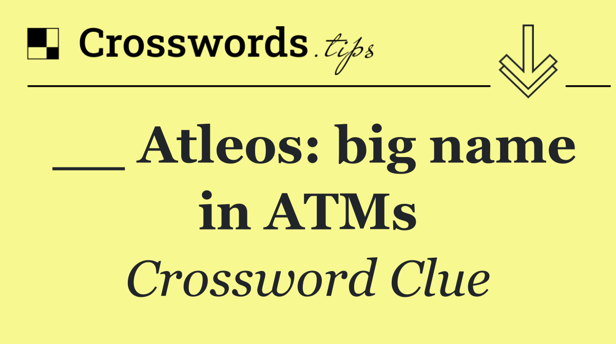 __ Atleos: big name in ATMs