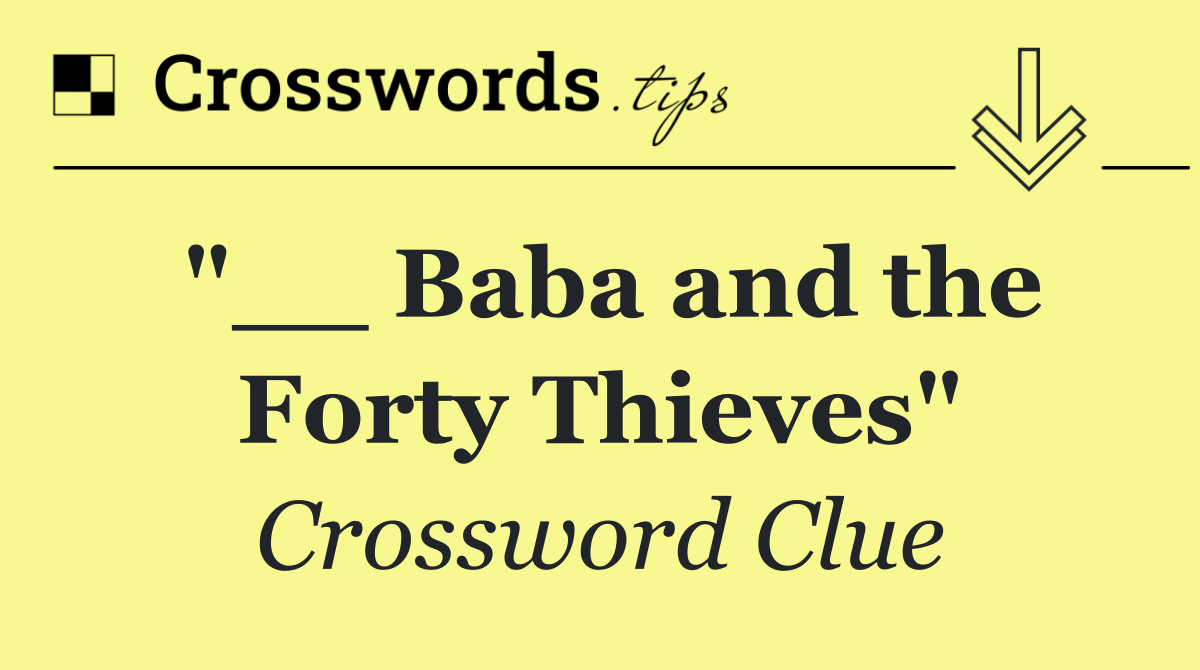 "__ Baba and the Forty Thieves"