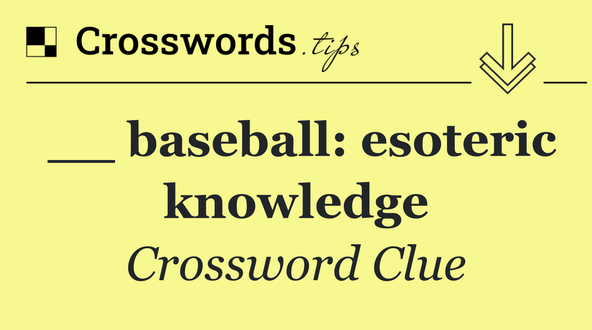 __ baseball: esoteric knowledge
