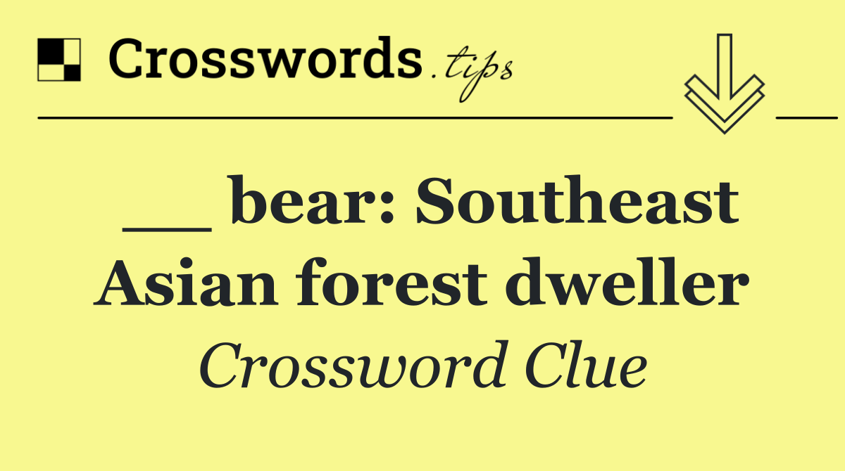 __ bear: Southeast Asian forest dweller