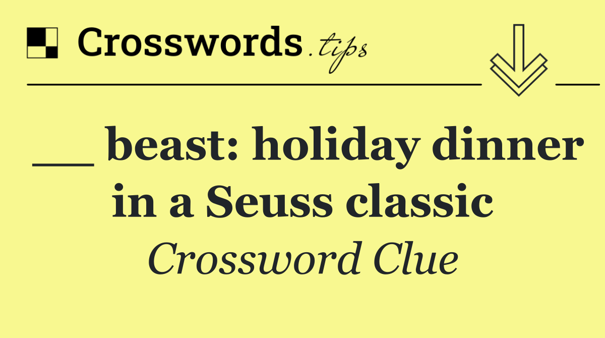 __ beast: holiday dinner in a Seuss classic