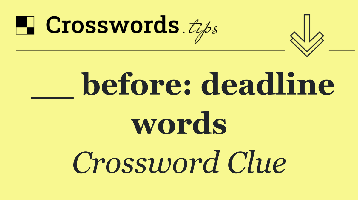 __ before: deadline words