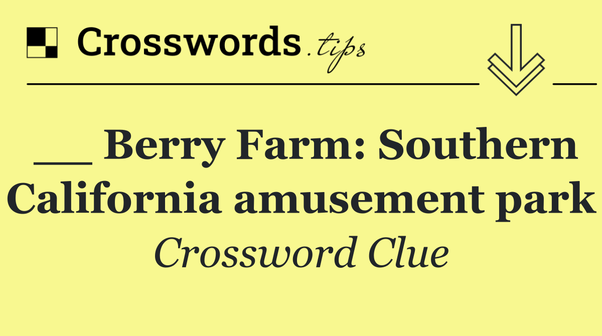 __ Berry Farm: Southern California amusement park