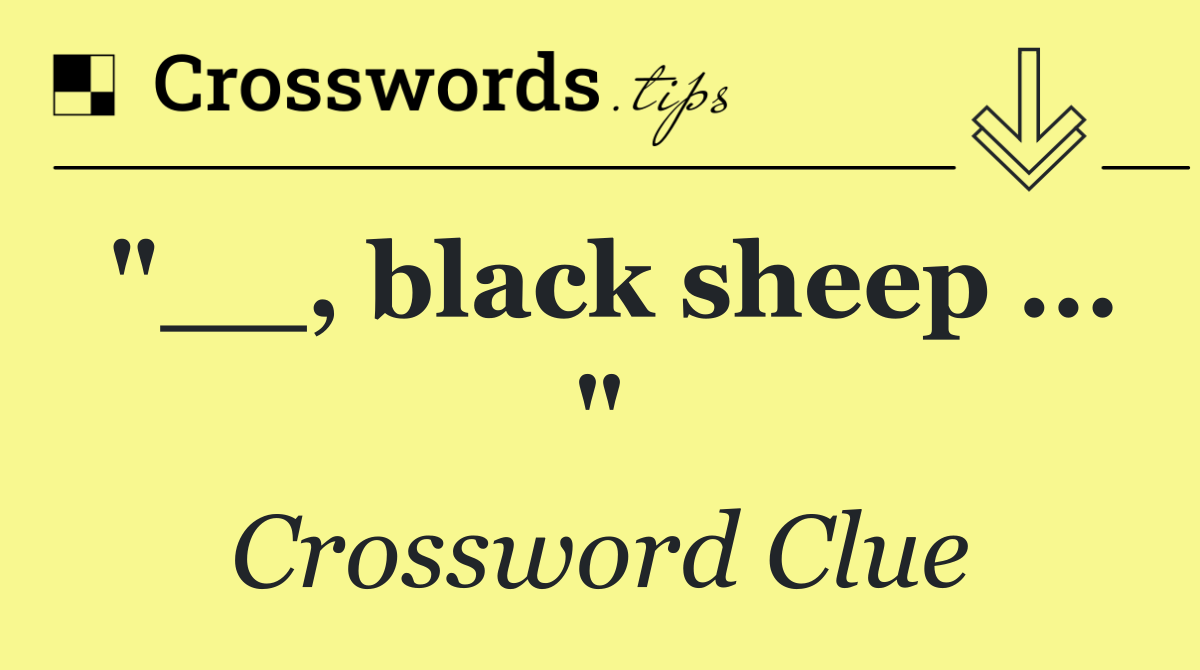 "__, black sheep ... "