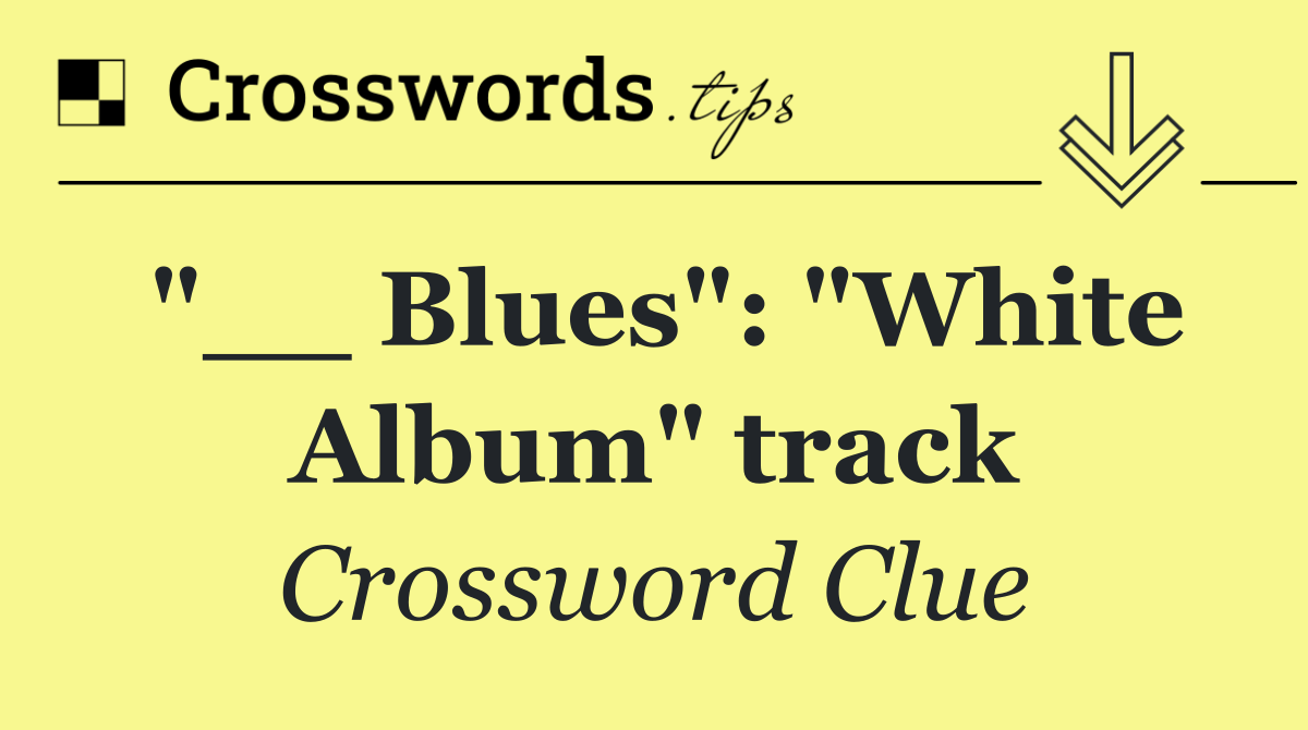 "__ Blues": "White Album" track