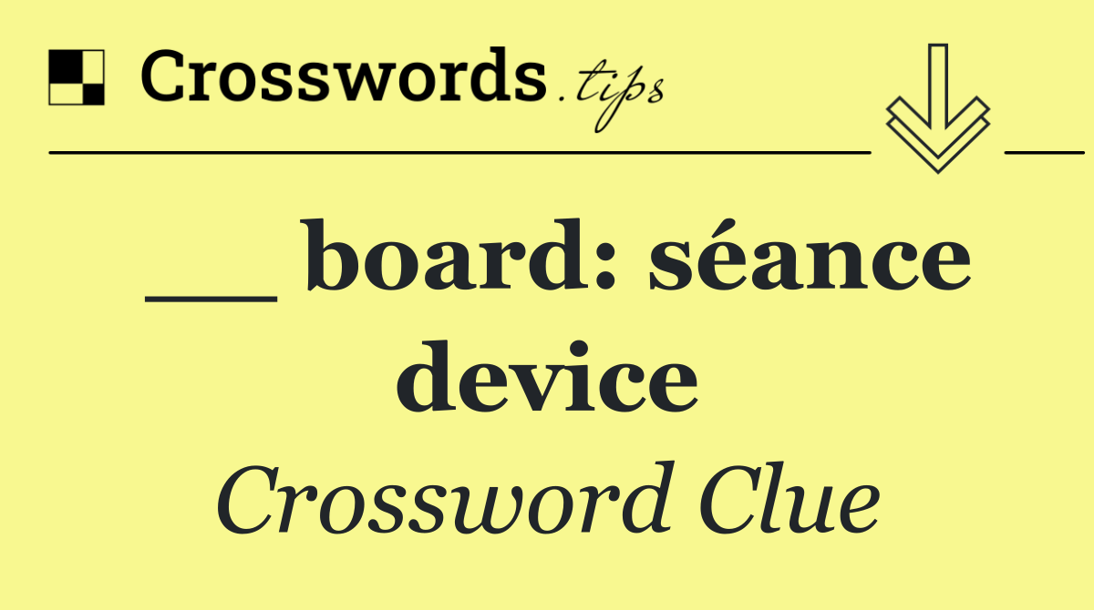 __ board: séance device