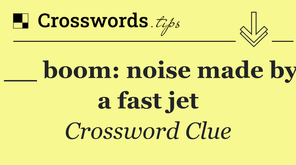 __ boom: noise made by a fast jet