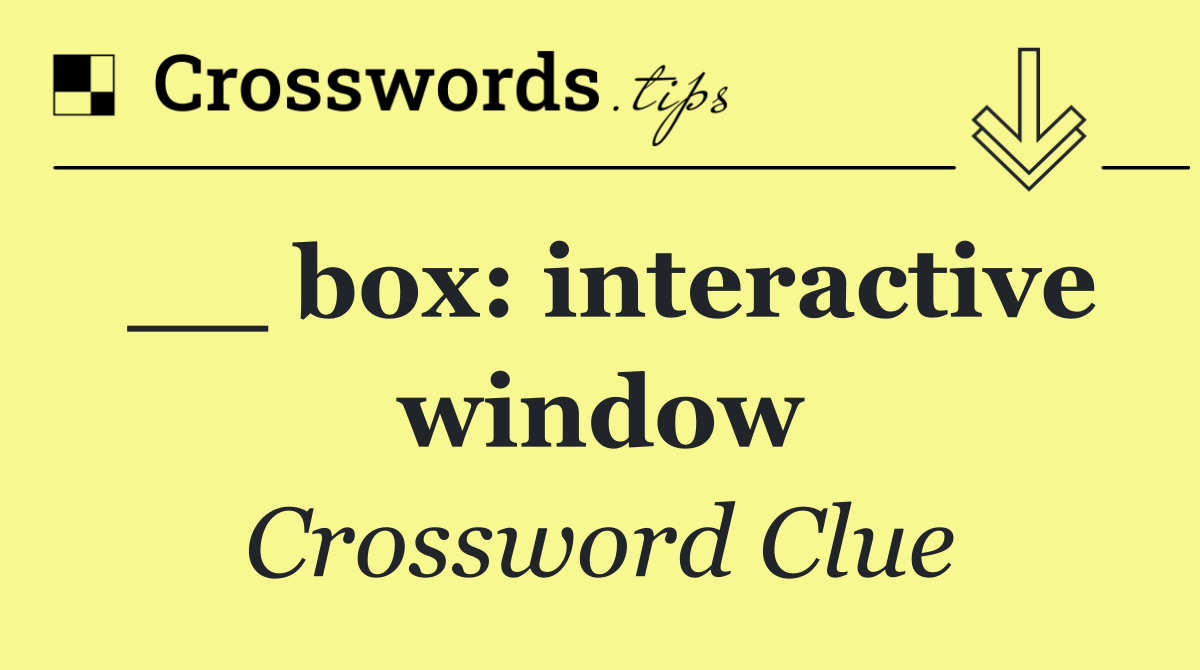 __ box: interactive window