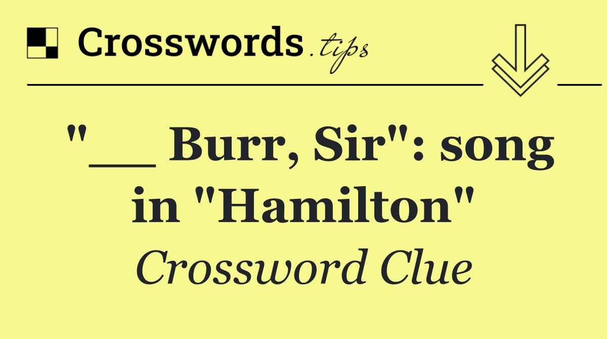 "__ Burr, Sir": song in "Hamilton"