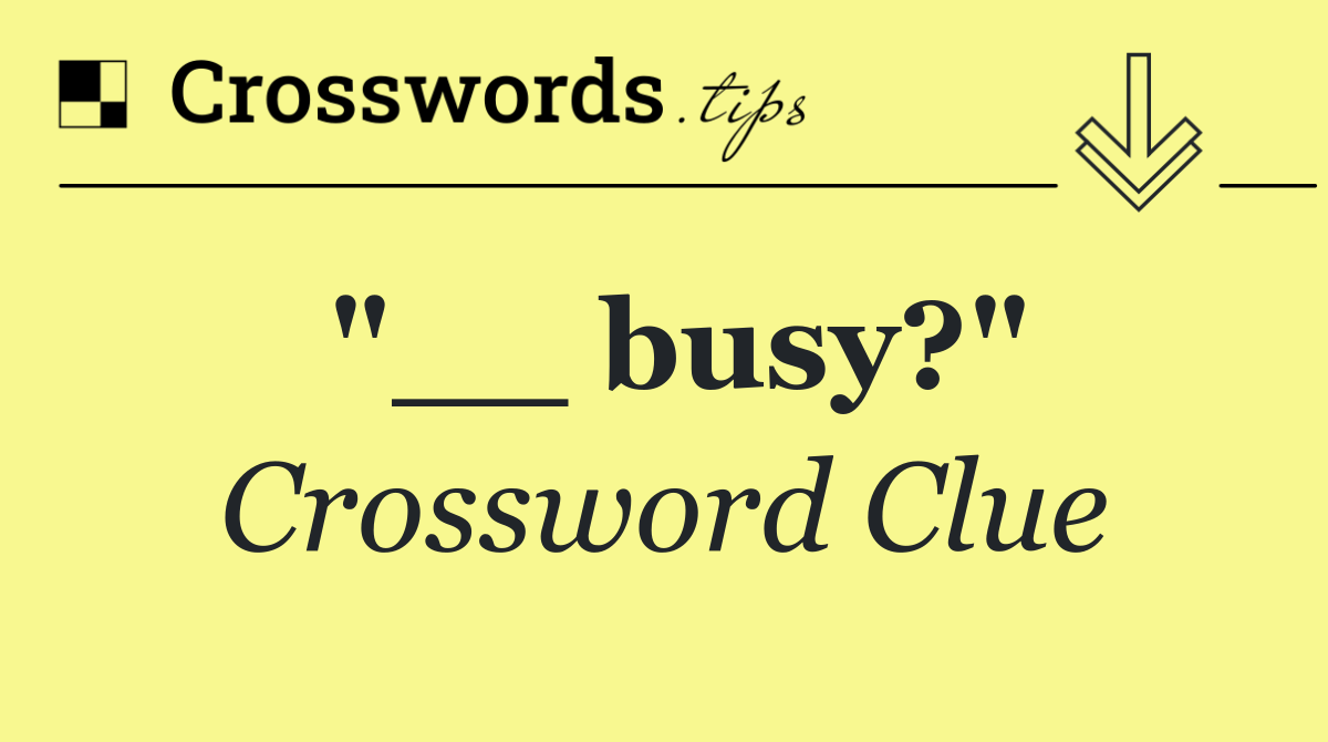 "__ busy?"